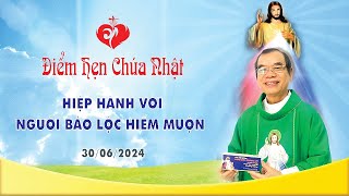 Điểm Hẹn Chúa Nhật | HIỆP HÀNH VỚI NGƯỜI BẢO LỘC HIẾM MUỘN | 30/06/2024