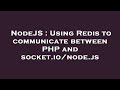 NodeJS : Using Redis to communicate between PHP and socket.io/node.js