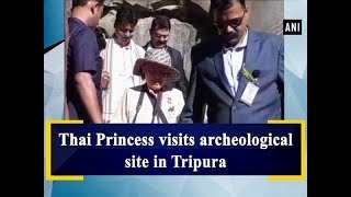 Thai Princess visits archeological site in Tripura