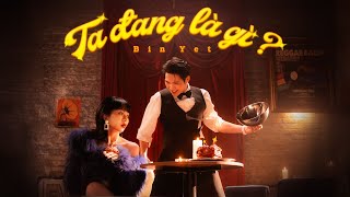 Ta Đang Là Gì ?  - Bin Yet | Official Music Video
