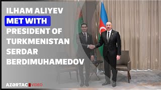 President Ilham Aliyev met with President of Turkmenistan Serdar Berdimuhamedov