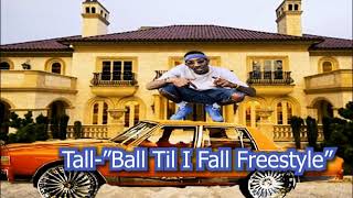 Tall- Ball Til I Fall Freestyle (Exclusive Audio)