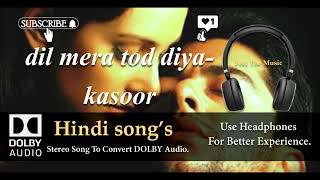 Dil Mera Tod Diya - Kasoor - Dolby audio song.
