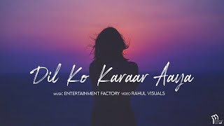Dil Ko Karaar Aaya | Chillout Mashup | Sad Remix | Sidhart Shukla | Entertainment Factory X Rahul