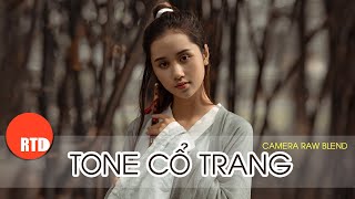 Hướng dẫn Blend tone cổ trang trong Camera Raw!