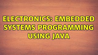 Electronics: Embedded Systems Programming using Java (2 Solutions!!)