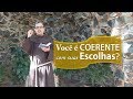 Você é COERENTE com suas ESCOLHAS? - Frei Sérgio Henrique