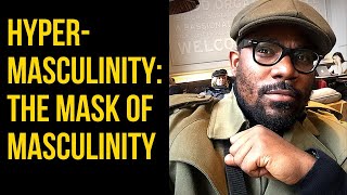 Hyper-Masculinity: The Mask of Masculinity // SAY IT LIKE IT IS - Ep 104