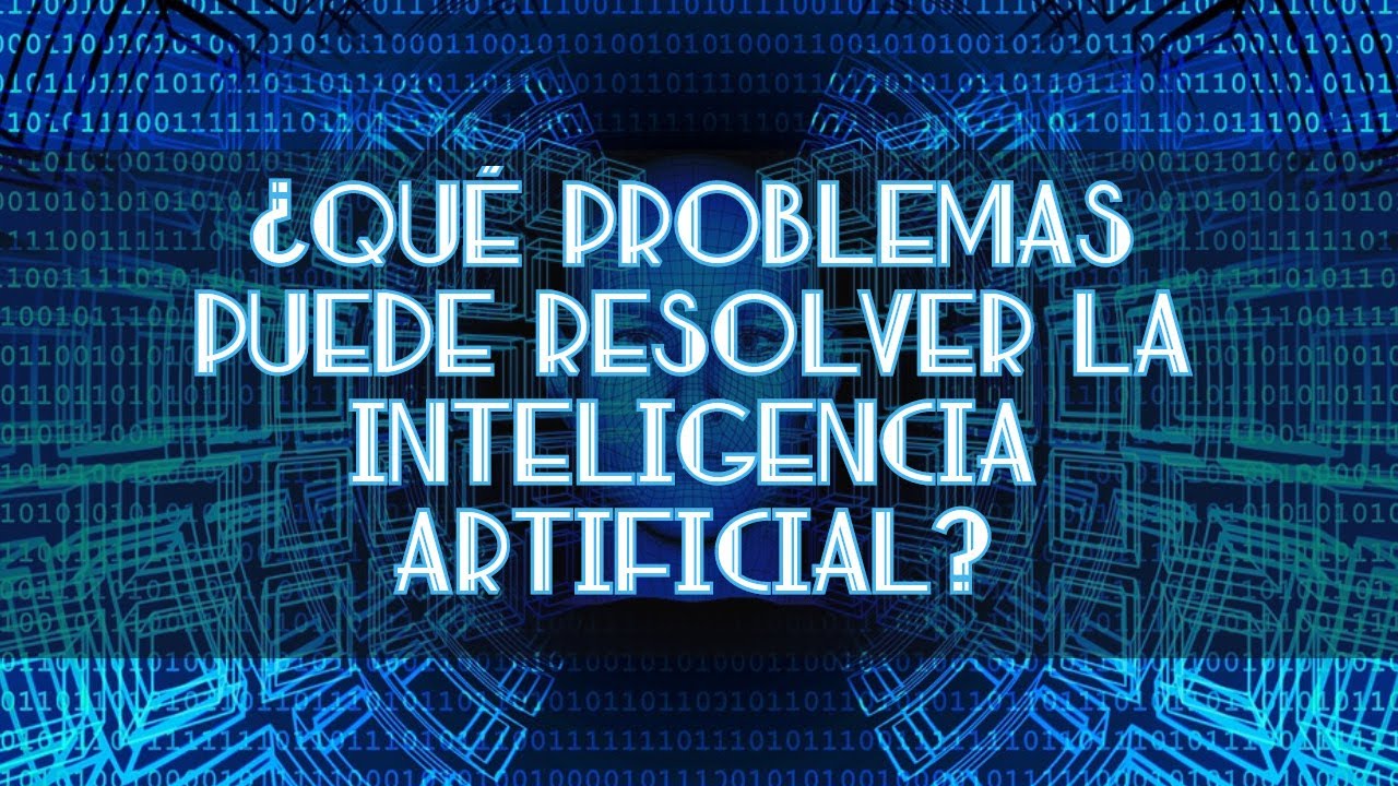 ¿Qué Problemas Puede Resolver La Inteligencia Artificial? - YouTube