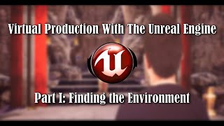 Virtual Production With The Unreal Engine (Part I of II) | Find your 3D Models and Environments