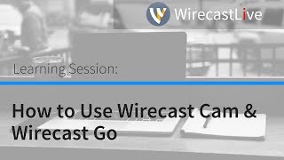Learning Session: How to Use Wirecast Cam & Wirecast Go