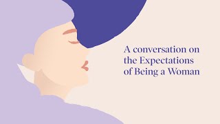 A conversation on the Expectations of Being a Woman