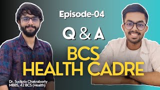 ALL About BCS Health Cadre | Q & A With Dr.Sudipta Chakraborty (42 BCS Health) | Episode-04