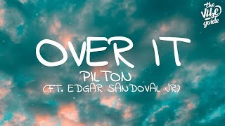 Pilton - Over It (Lyrics) ft. Edgar Sandoval Jr