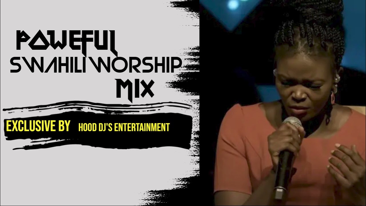 NEW POWERFUL WORSHIP SWAHILI GOSPEL MIX 2022-2023 HOOD DJ'S ...