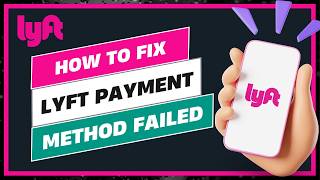 How to Fix Lyft "Payment Method Failed" 2026