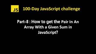 How to find the pair in an array with a given sum in javascript | 100 Day JS Challenge - Part 8