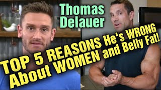 Thomas Delauer -  Top 5 Reasons He's Wrong About Women and Belly Fat