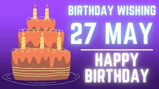 27 May 2022 Birthday Wishing ||Birthday Video||Birthday Song||Birthday WhatsApp Status