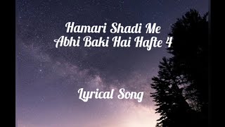 Hamari Shadi Me Abhi Baki Hai Hafte 4 || Full Lyrical Song || 💞💖