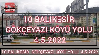 # 10 BALIKESİR GÖKÇEYAZI KÖYÜ YOLU  4.5.2022