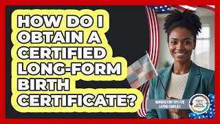 How Do I Obtain A Certified Long-Form Birth Certificate?