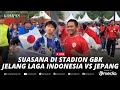 🔴LIVE - Suasana Terkini Jelang Laga Timnas Indonesia Vs Jepang di Stadion GBK