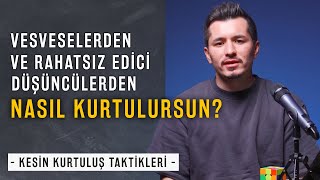 Vesvese, Takıntı ve Kötü Düşüncelerden Nasıl Kurtulurum? | %100 Çalışan Taktikler