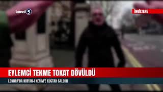 Londra'da Kur'an-ı Kerim'e Küstah Saldırı | Eylemci Tekme Tokat Dövüldü