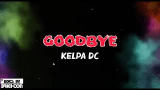 Kelpa DC - Goodbye ( Official Lyrics Video)