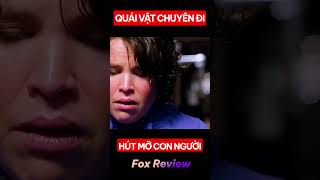 Quái Vật Chuyên Đi Hút Mỡ Con Người [Fox Review Phim]
