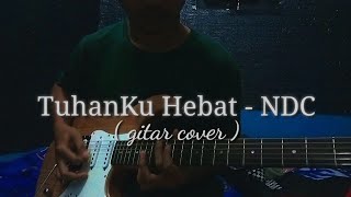 NDC - TuhanKu Hebat ( Interlute ) Gitar Cover