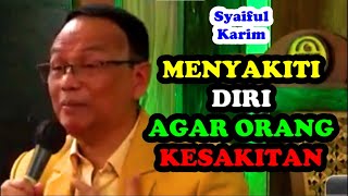 Syaiful Karim, MENYAKITI DIRI TAPI MAUNYA ORANG SAKIT