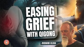 Qigong and Grief: Richard Clegg on Navigating Loss