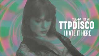 TAYLOR SWIFT - "I HATE IT HERE" (TTPDISCO VERSION)