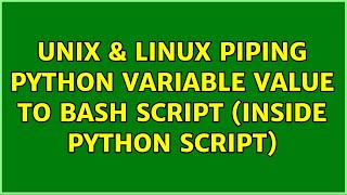 Unix & Linux: piping python variable value to bash script (inside python script) (4 Solutions!!)