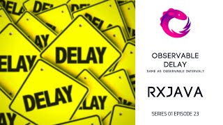 #23 RxJava - Observable Delay Same as Observable interval?