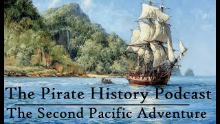 The Second Pacific Adventure | The (Almost) Full 12-Hour Story | The Pirate History Podcast