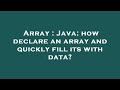Array : Java: how declare an array and quickly fill its with data?