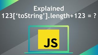Explained 123['toString'].length + 123 = ? | JavaScript