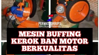 MESIN BUFFING KEROK BAN VULKANISIR BAN MOTOR BERKUALITAS BEGARANSI JAMINAN MUTU PELAYANAN CEPAT AMAN