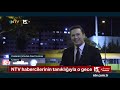 ntv ntv habercilerinin tanıklığıyla o gece