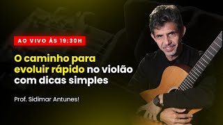 O caminho para evoluir no violão com dicas simples - Prof. Sidimar Antunes