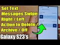 Galaxy S23's: How to Set Text Messages Swipe Right/Left Action to Delete/Archive/Off