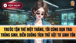 [FULL] TÁI SINH TRƯỚC TẬN THẾ, TÔI HẾT SỨC GOM VẬT TƯ