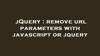 jQuery : remove url parameters with javascript or jquery