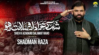 Sheh k Azadaro Salamat Raho | Shadman Raza  | New Nohay 1445 / 2023