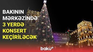 Bakının mərkəzində 3 yerdə konsert keçiriləcək - BAKU TV