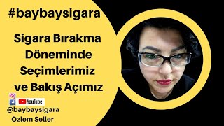 Sigara Birakma Döneminde Seçimlerimiz ve Bakış Açımız