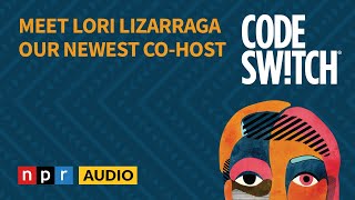 Meet Lori Lizarraga—Our Newest Co-host | Code Switch